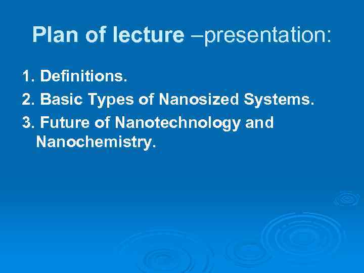 Plan of lecture –presentation: 1. Definitions. 2. Basic Types of Nanosized Systems. 3. Future