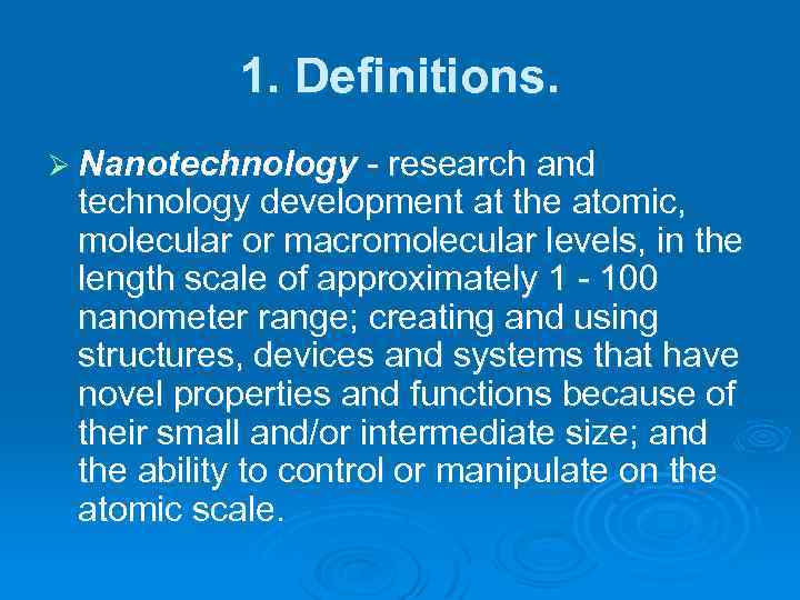 1. Definitions. Ø Nanotechnology - research and technology development at the atomic, molecular or