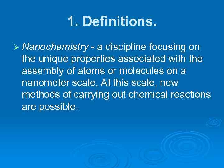 1. Definitions. Ø Nanochemistry - a discipline focusing on the unique properties associated with