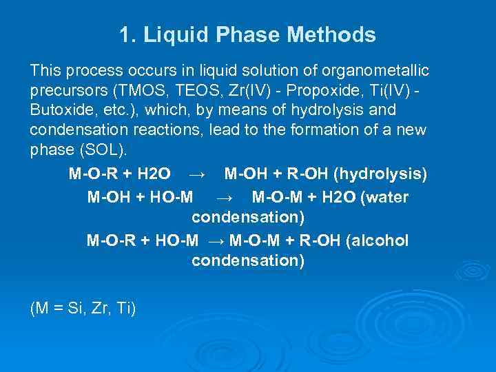 1. Liquid Phase Methods This process occurs in liquid solution of organometallic precursors (TMOS,