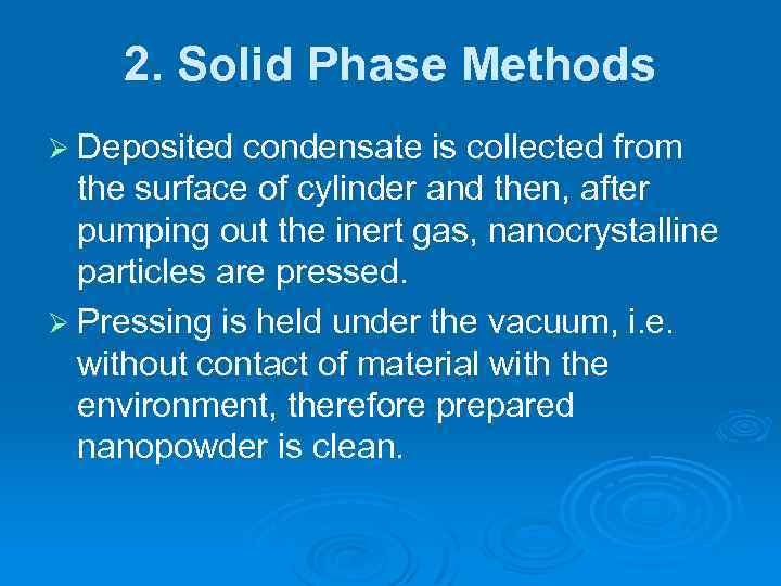 2. Solid Phase Methods Ø Deposited condensate is collected from the surface of cylinder