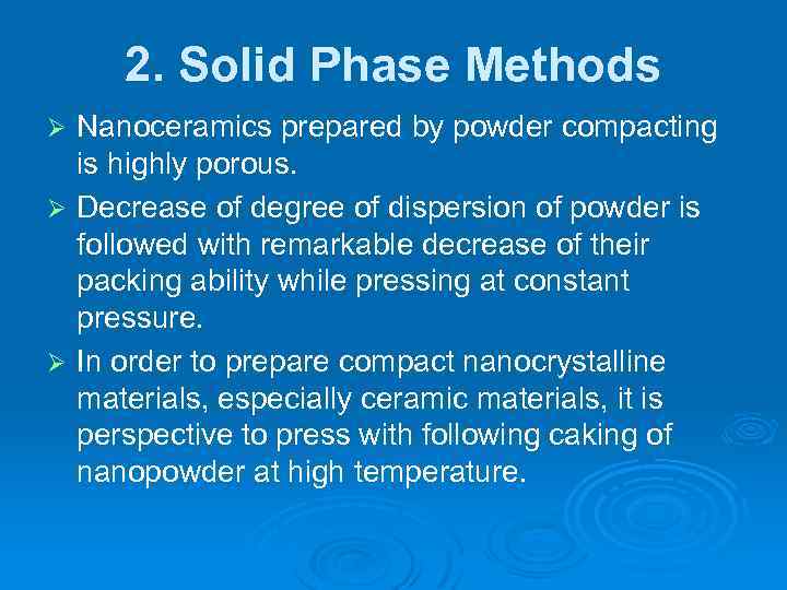 2. Solid Phase Methods Nanoceramics prepared by powder compacting is highly porous. Ø Decrease