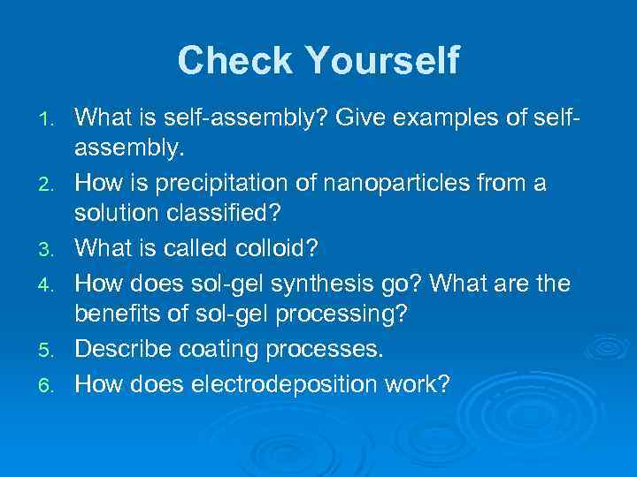 Check Yourself 1. 2. 3. 4. 5. 6. What is self-assembly? Give examples of