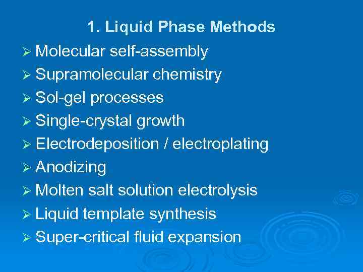 1. Liquid Phase Methods Ø Molecular self-assembly Ø Supramolecular chemistry Ø Sol-gel processes Ø