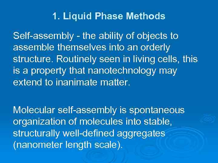 1. Liquid Phase Methods Self-assembly - the ability of objects to assemble themselves into