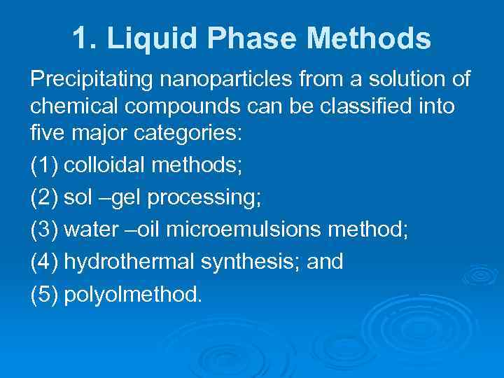 1. Liquid Phase Methods Precipitating nanoparticles from a solution of chemical compounds can be