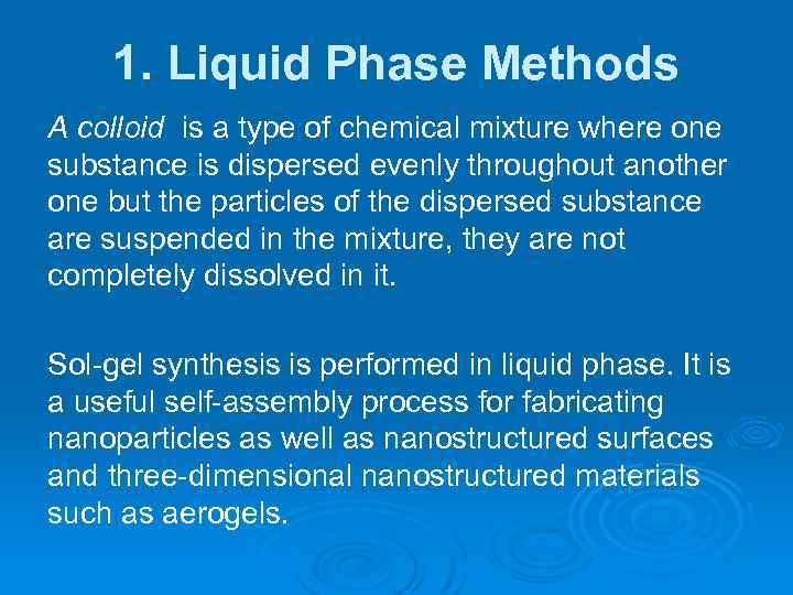 1. Liquid Phase Methods A colloid is a type of chemical mixture where one