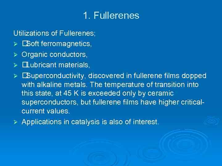 1. Fullerenes Utilizations of Fullerenes; Ø Soft ferromagnetics, Ø Organic conductors, Ø Lubricant materials,