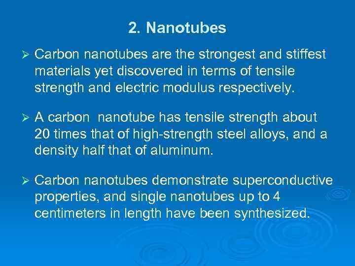 2. Nanotubes Ø Carbon nanotubes are the strongest and stiffest materials yet discovered in