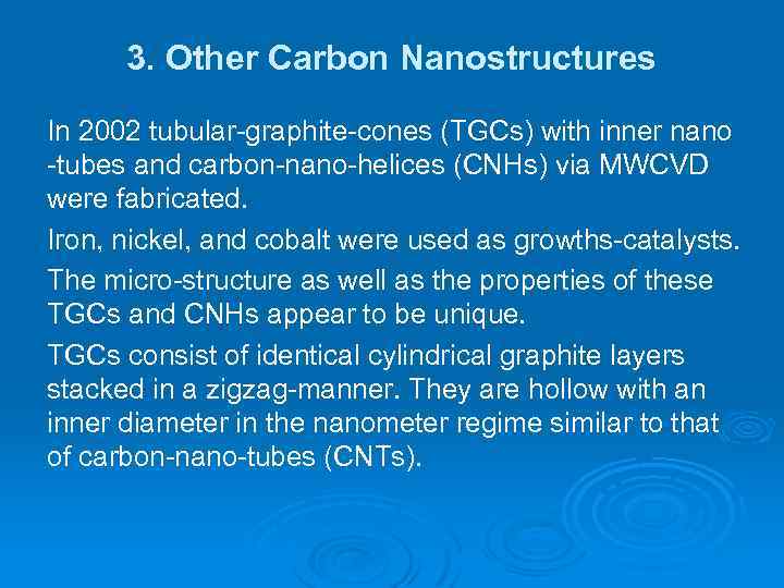 3. Other Carbon Nanostructures In 2002 tubular-graphite-cones (TGCs) with inner nano -tubes and carbon-nano-helices