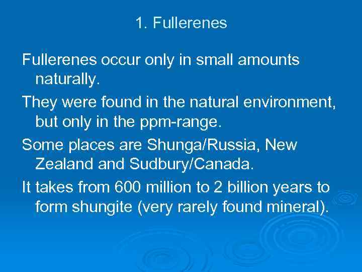 1. Fullerenes occur only in small amounts naturally. They were found in the natural
