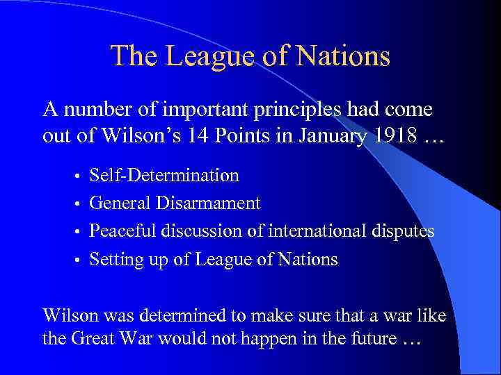 The League of Nations A number of important principles had come out of Wilson’s