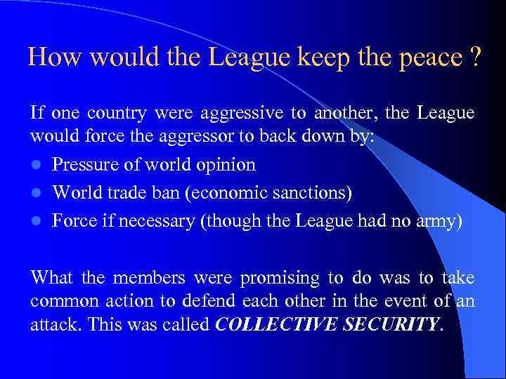 How would the League keep the peace ? If one country were aggressive to