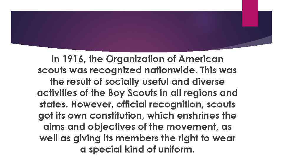 In 1916, the Organization of American scouts was recognized nationwide. This was the result