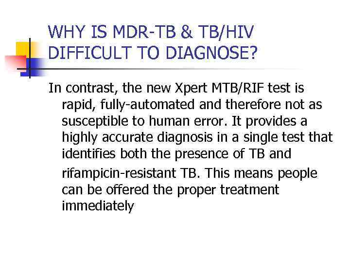 WHY IS MDR-TB & TB/HIV DIFFICULT TO DIAGNOSE? In contrast, the new Xpert MTB/RIF