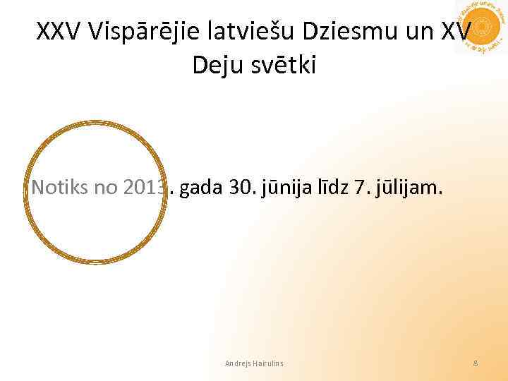 XXV Vispārējie latviešu Dziesmu un XV Deju svētki Notiks no 2013. gada 30. jūnija