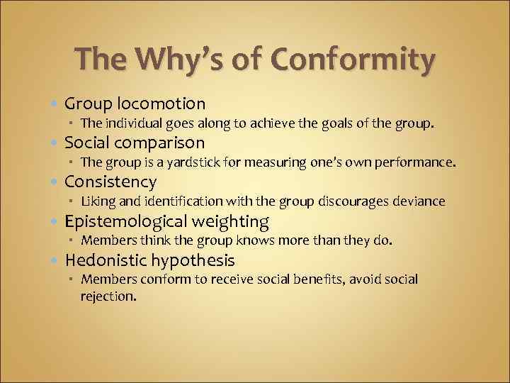 The Why’s of Conformity Group locomotion The individual goes along to achieve the goals