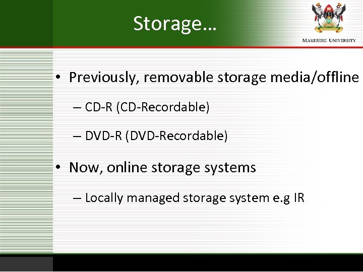 Storage… • Previously, removable storage media/offline – CD-R (CD-Recordable) – DVD-R (DVD-Recordable) • Now,