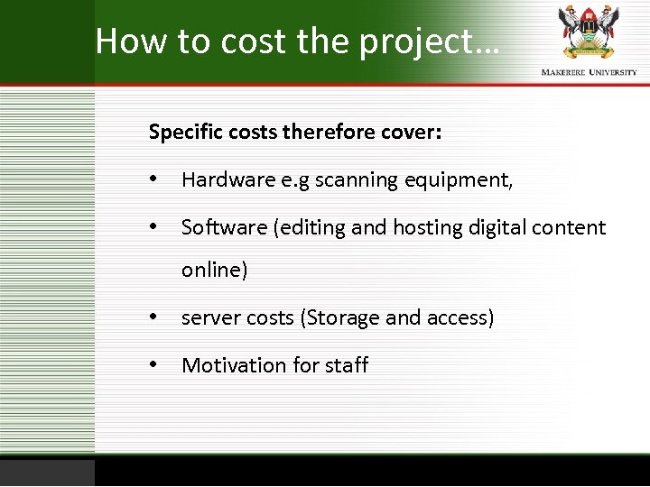 How to cost the project… Specific costs therefore cover: • Hardware e. g scanning