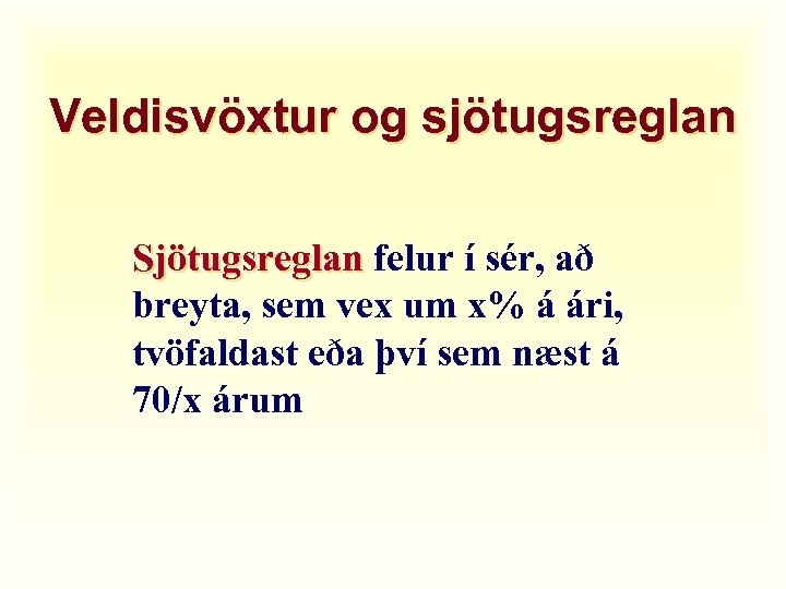 Veldisvöxtur og sjötugsreglan Sjötugsreglan felur í sér, að breyta, sem vex um x% á