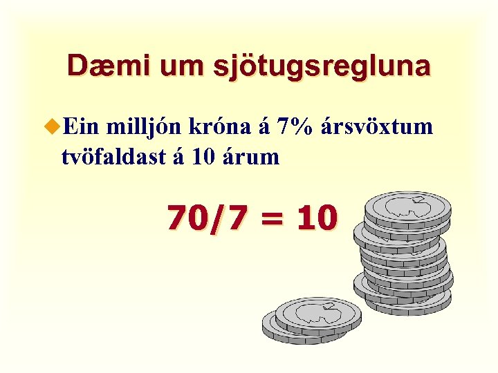 Dæmi um sjötugsregluna u. Ein milljón króna á 7% ársvöxtum tvöfaldast á 10 árum