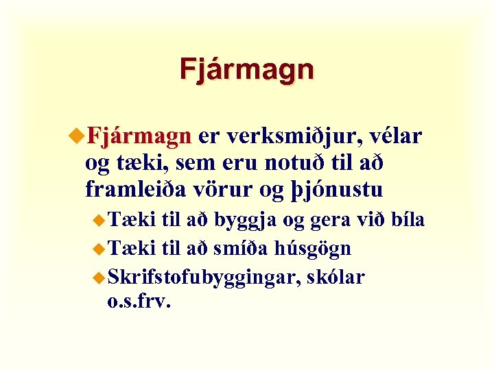 Fjármagn u. Fjármagn er verksmiðjur, vélar og tæki, sem eru notuð til að framleiða