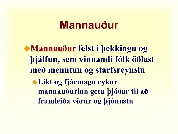 Mannauður u. Mannauður felst í þekkingu og þjálfun, sem vinnandi fólk öðlast með menntun