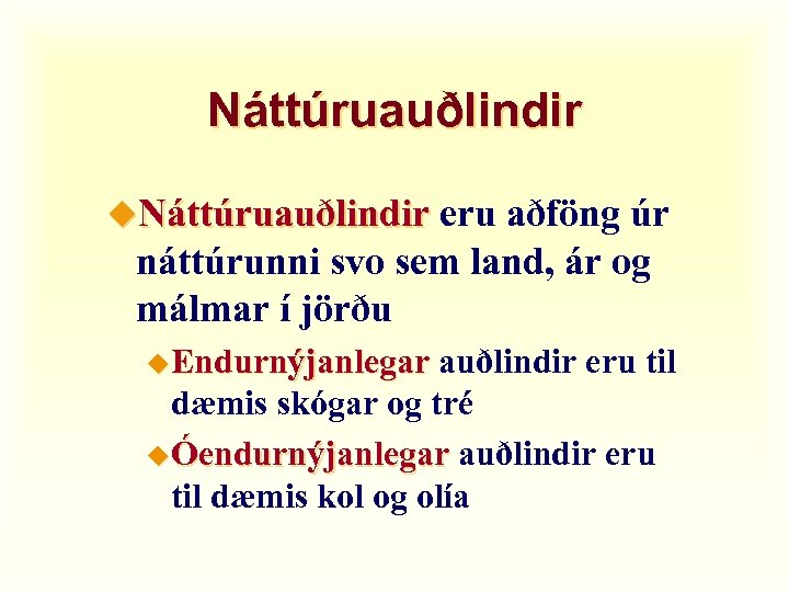 Náttúruauðlindir u. Náttúruauðlindir eru aðföng úr náttúrunni svo sem land, ár og málmar í