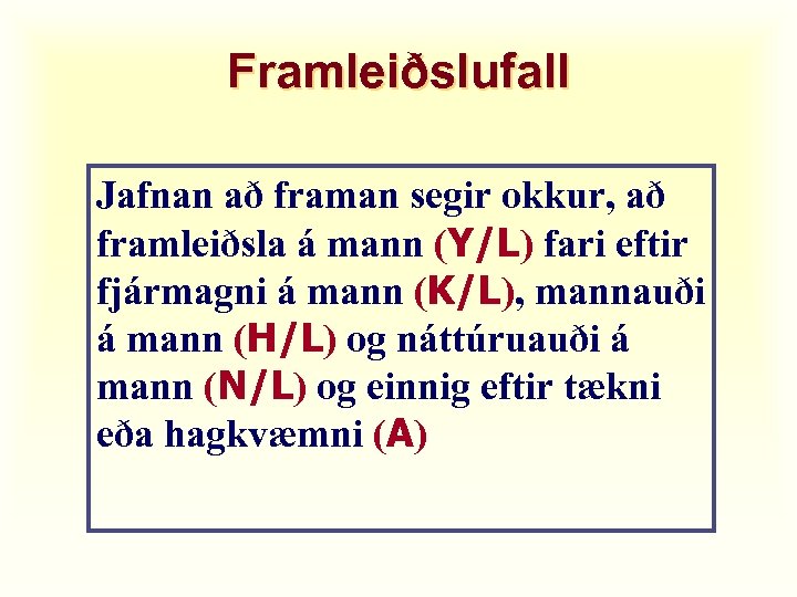 Framleiðslufall Jafnan að framan segir okkur, að framleiðsla á mann (Y/L) fari eftir fjármagni