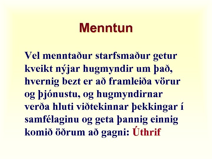 Menntun Vel menntaður starfsmaður getur kveikt nýjar hugmyndir um það, hvernig bezt er að