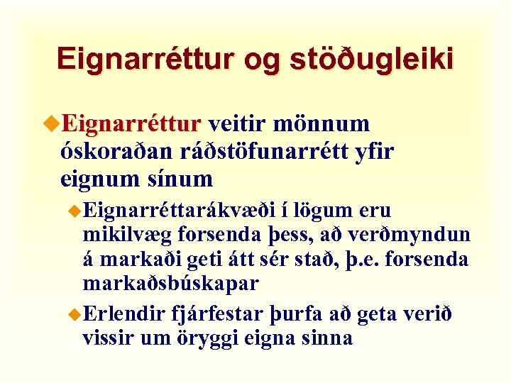 Eignarréttur og stöðugleiki u. Eignarréttur veitir mönnum óskoraðan ráðstöfunarrétt yfir eignum sínum u. Eignarréttarákvæði