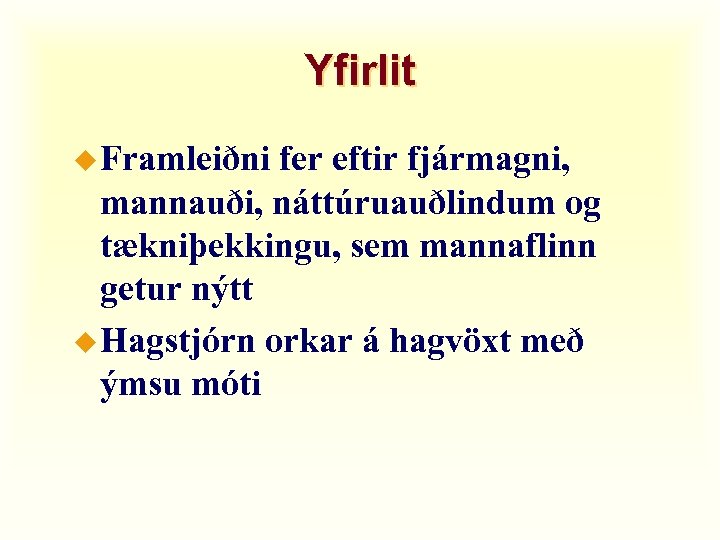 Yfirlit u Framleiðni fer eftir fjármagni, mannauði, náttúruauðlindum og tækniþekkingu, sem mannaflinn getur nýtt