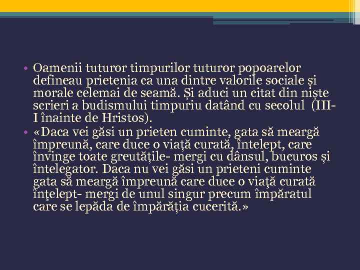  • Oamenii tuturor timpurilor tuturor popoarelor defineau prietenia ca una dintre valorile sociale