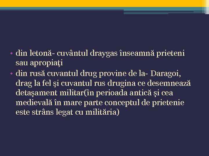  • din letonă- cuvântul draygas înseamnă prieteni sau apropiaţi • din rusă cuvantul