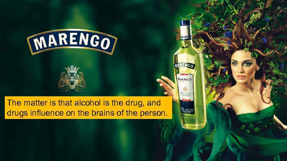 The matter is that alcohol is the drug, and drugs influence on the brains