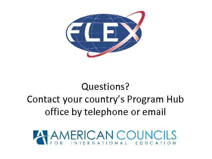 Questions? Contact your country’s Program Hub office by telephone or email 