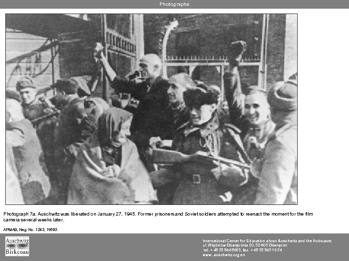 Photographs Photograph 7 a. Auschwitz was liberated on January 27, 1945. Former prisoners and