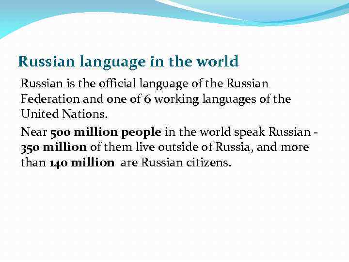 Russian language in the world Russian is the official language of the Russian Federation