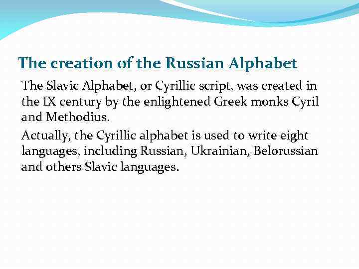 The creation of the Russian Alphabet The Slavic Alphabet, or Cyrillic script, was created