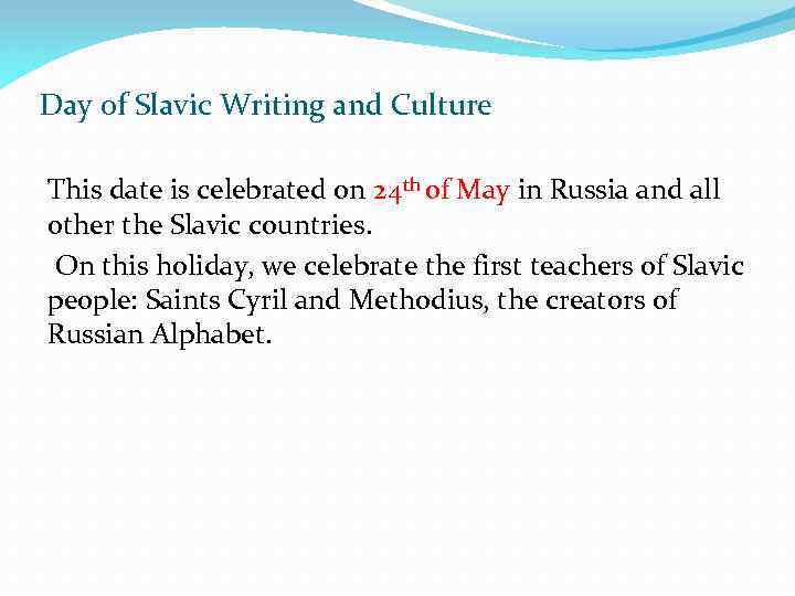 Day of Slavic Writing and Culture This date is celebrated on 24 th of