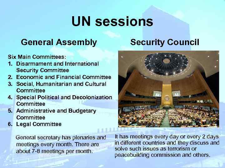 UN sessions General Assembly Security Council Six Main Committees: 1. Disarmament and International Security