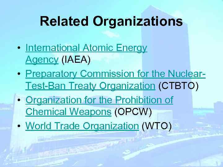 Related Organizations • International Atomic Energy Agency (IAEA) • Preparatory Commission for the Nuclear.