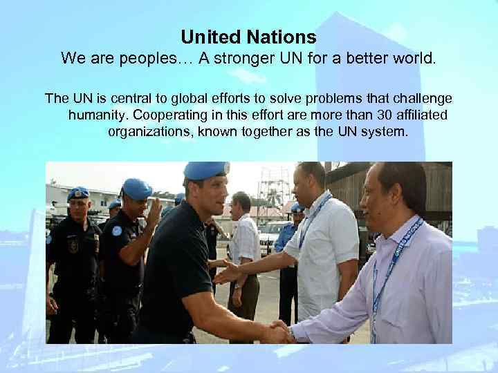 United Nations We are peoples… A stronger UN for a better world. The UN