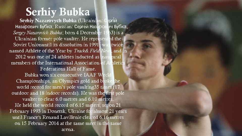 Serhiy Bubka Serhiy Nazarovych Bubka (Ukrainian: Сергі й Наза рович Бу бка; Russian: Серге