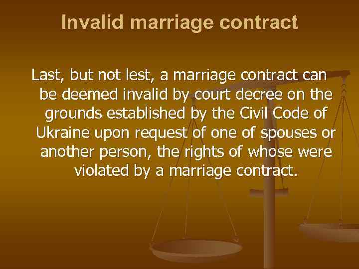 Invalid marriage contract Last, but not lest, a marriage contract can be deemed invalid