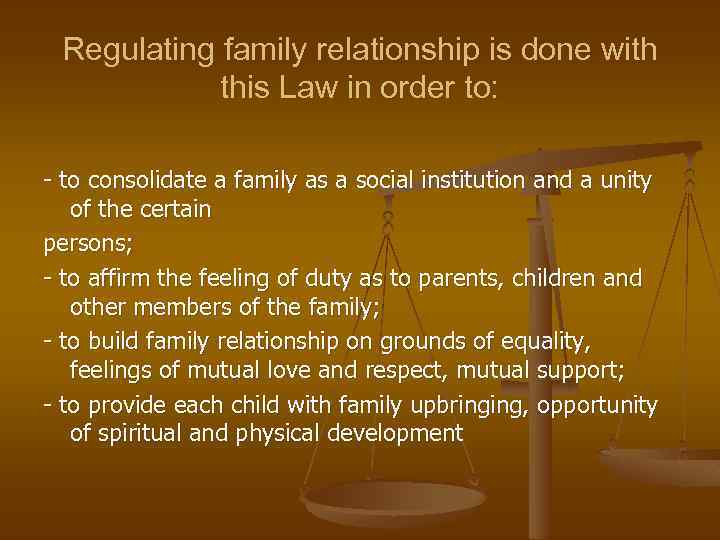 Regulating family relationship is done with this Law in order to: - to consolidate