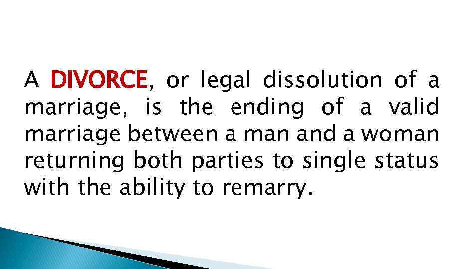 A DIVORCE, or legal dissolution of a marriage, is the ending of a valid
