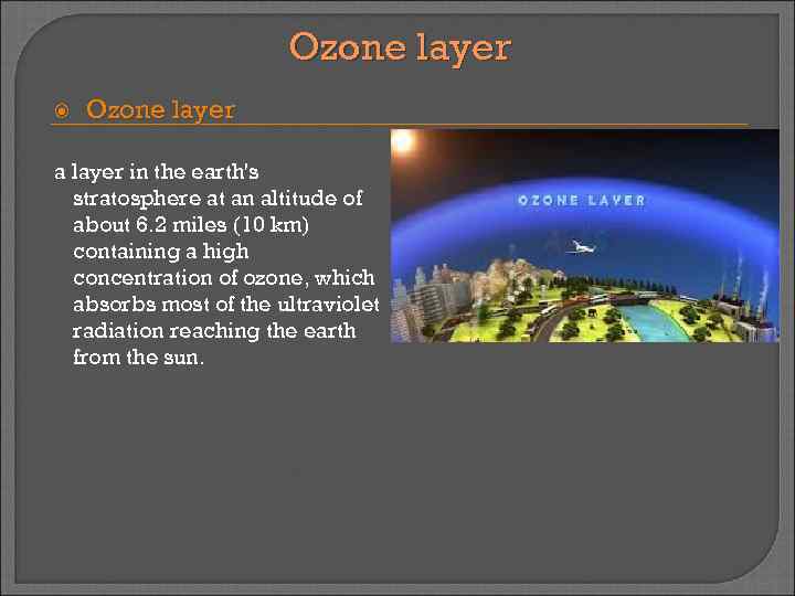 Ozone layer a layer in the earth's stratosphere at an altitude of about 6.