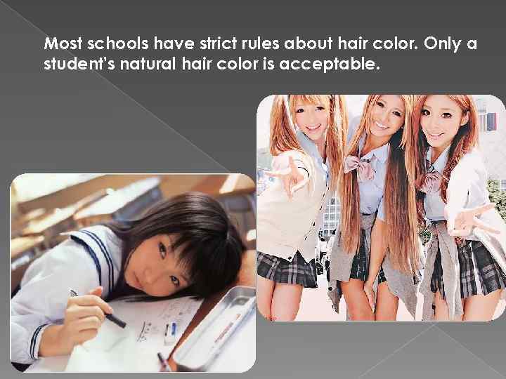 Most schools have strict rules about hair color. Only a student's natural hair color