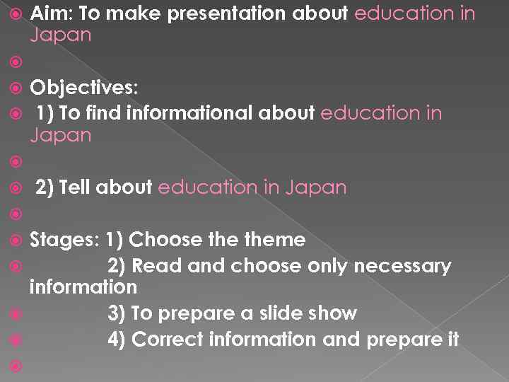 Aim: To make presentation about education in Japan Objectives: 1) To find informational about